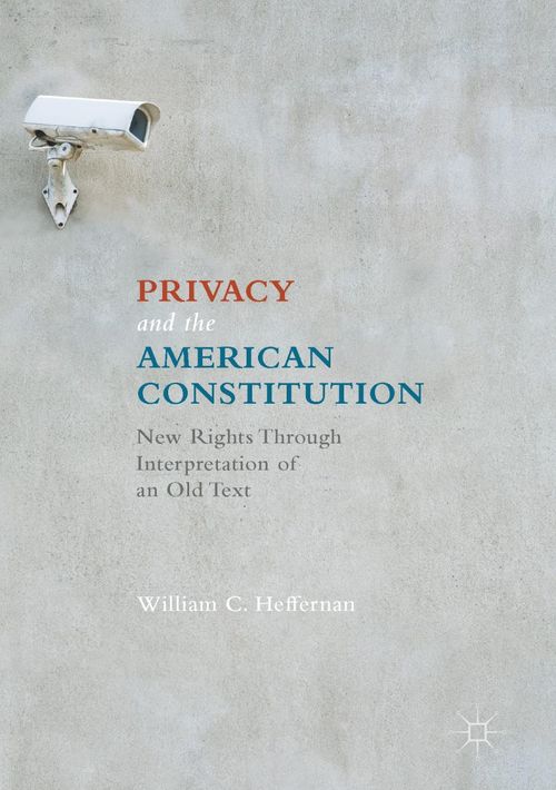 Privacy and the American Constitution : new rights through interpretation of an old text