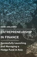 Entrepreneurship in finance : successfully launching and managing a hedge fund in Asia