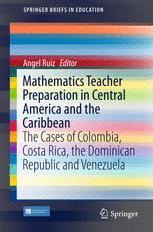 Mathematics Teacher Preparation in Central America and the Caribbean : the Cases of Colombia, Costa Rica, the Dominican Republic and Venezuela