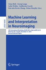 Machine Learning and Interpretation in Neuroimaging 4th International Workshop, MLINI 2014, Held at NIPS 2014, Montreal, QC, Canada, December 13, 2014, Revised Selected Papers