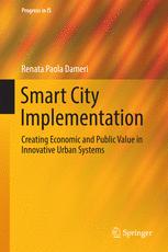 Smart City Implementation : Creating Economic and Public Value in Innovative Urban Systems