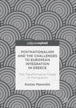 Postnationalism and the Challenges to European Integration in Greece : the Transformative Power of Immigration