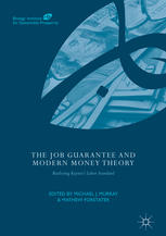 The Job Guarantee and Modern Money Theory : Realizing Keynesâ#x80 ; #x99 ; s Labor Standard