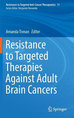 Resistance to Targeted Therapies Against Adult Brain Cancers