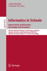 Informatics in Schools: Improvement of Informatics Knowledge and Perception 9th International Conference on Informatics in Schools: Situation, Evolution, and Perspectives, ISSEP 2016, Münster, Germany, October 13-15, 2016, Proceedings