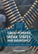 Great Powers, Weak States, and Insurgency : Explaining Internal Threat Alliances