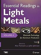 Essential Readings in Light Metals, Volume 4, Electrode Technology for Aluminum Production