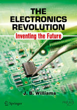 The Electronics Revolution Inventing the Future