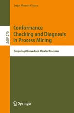 Conformance checking and diagnosis in process mining : comparing observed and modeled processes