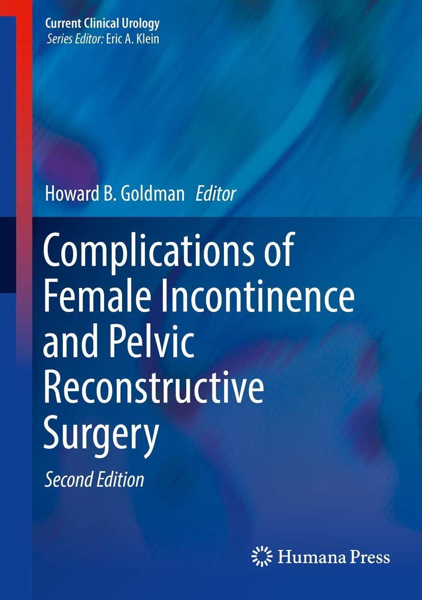 Complications of Female Incontinence and Pelvic Reconstructive Surgery (Current Clinical Urology)