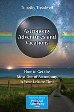 Astronomy Adventures and Vacations How to Get the Most Out of Astronomy in Your Leisure Time