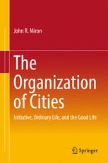 The organization of cities : initiative, ordinary life, and the good life