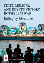 State, Memory, and Egypt's Victory in the 1973 War : Ruling by Discourse