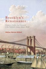 Brooklyn's Renaissance Commerce, Culture, and Community in the Nineteenth-Century Atlantic World