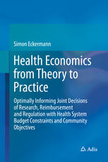 Health economics from theory to practice : optimally informing joint decisions of research, reimbursement and regulation with health system budget constraints and community objectives