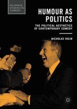 Humour as Politics : the Political Aesthetics of Contemporary Comedy