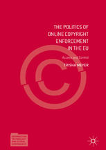 The Politics of Online Copyright Enforcement in the EU : Access and Control