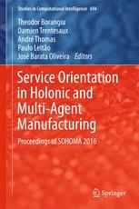 Service orientation in holonic and multi-agent manufacturing : proceedings of SOHOMA 2016