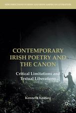 Contemporary Irish poetry and the canon : critical limitations and textual liberations