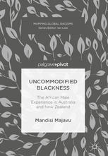 Uncommodified Blackness : the African Male Experience in Australia and New Zealand