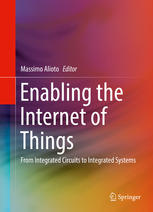 Enabling the Internet of Things From Integrated Circuits to Integrated Systems