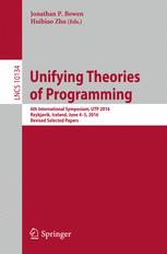 Unifying theories of programming : 6th International Symposium, UTP 2016, Reykjavik, Iceland, June 4-5, 2016, Revised selected papers
