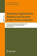 Enterprise Applications, Markets and Services in the Finance Industry 8th International Workshop, FinanceCom 2016, Frankfurt, Germany, December 8, 2016, Revised Papers