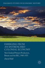 Emerging from an entrenched colonial economy : New Zealand primary production, Britain and the EEC, 1945-1975