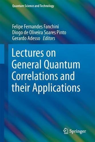 Lectures on General Quantum Correlations and Their Applications