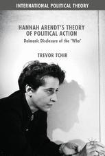 Hannah Arendt's Theory of Political Action Daimonic Disclosure of the 'Who'