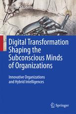 Digital Transformation Shaping the Subconscious Minds of Organizations Innovative Organizations and Hybrid Intelligences