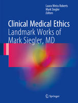 Clinical Medical Ethics Landmark Works of Mark Siegler, MD