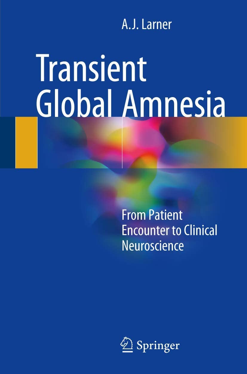 Transient Global Amnesia: From Patient Encounter to Clinical Neuroscience