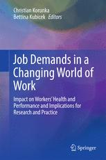 Job Demands in a Changing World of Work Impact on Workers' Health and Performance and Implications for Research and Practice