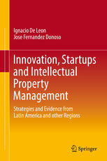 Innovation, Startups and Intellectual Property Management Strategies and Evidence from Latin America and other Regions