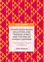 Competence Based Education and Training (CBET) and the End of Human Learning : the Existential Threat of Competency