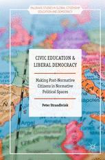 Civic Education and Liberal Democracy : Making Post-Normative Citizens in Normative Political Spaces