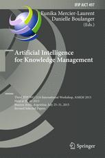 Artificial Intelligence for Knowledge Management : Third IFIP WG 12. 6 International Workshop, AI4KM 2015, Held at IJCAI 2015, Buenos Aires, Argentina, July 25-31, 2015, Revised Selected Papers.