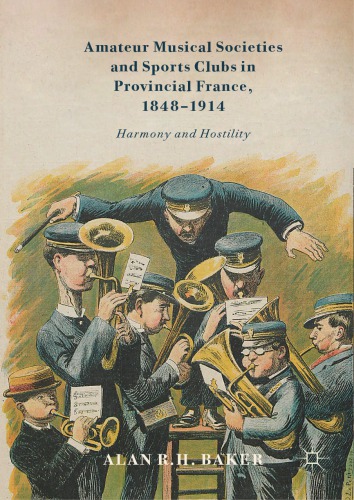 Amateur Musical Societies and Sports Clubs in Provincial France, 1848-1914 : Harmony and Hostility.