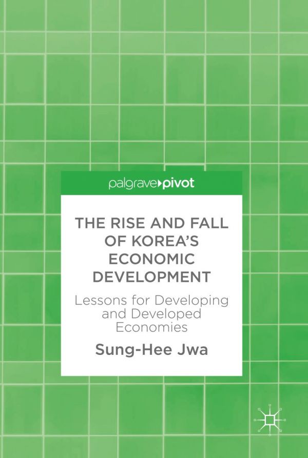 The Rise and Fall of Korea’s Economic Development