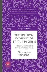 The political economy of Britain in crisis : trade unions and the banking sector