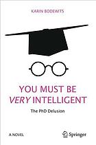 You Must Be Very Intelligent: The PhD Delusion