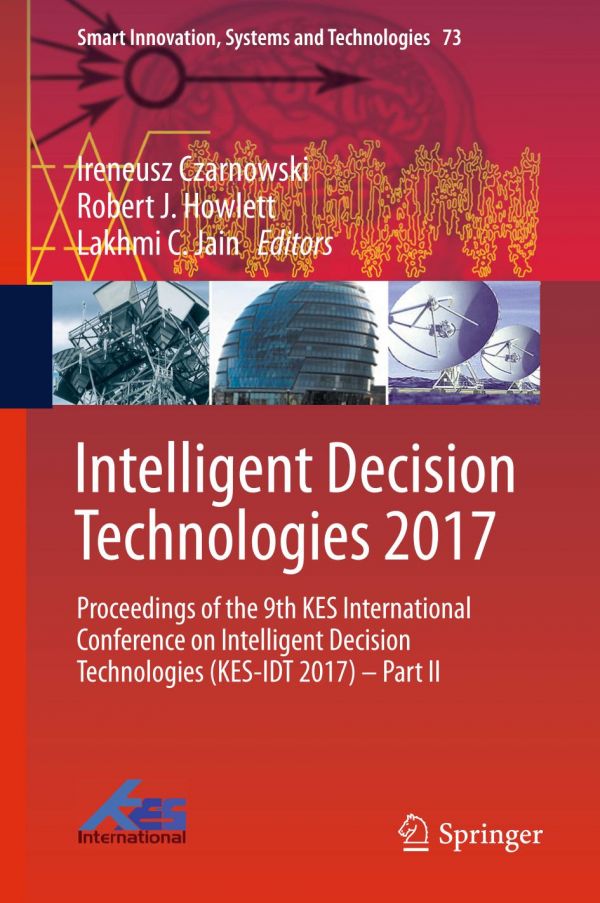 Intelligent decision technologies 2017 proceedings of the 9th KES International Conference on Intelligent Decision Technologies (KES-IDT 2017) Part 2