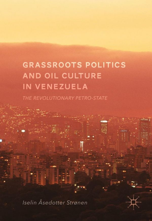 Grassroots Politics and Oil Culture in Venezuela