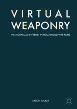 Virtual Weaponry : the Militarized Internet in Hollywood War Films