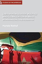 Labour mobilization, politics and globalization in Brazil between militancy and moderation