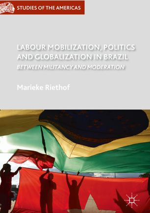 Labour mobilization, politics and globalization in Brazil : between militancy and moderation