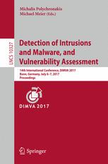 Detection of Intrusions and Malware, and Vulnerability Assessment : 14th International Conference, DIMVA 2017, Bonn, Germany, July 6-7, 2017, Proceedings