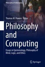 Philosophy and computing : essays in epistemology, philosophy of mind, logic, and ethics