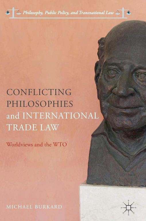 Conflicting philosophies and international trade law : worldviews and the WTO